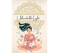 Unbreakable Light.: A Reflective Journal to Reclaim Your Inner Radiance.