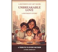UNBREAKABLE LOVE: A MOTHER'S STORY