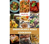 UNBREAKABLE MEALS COOKBOOK: Delicious Mouthwatering Longevity Savory Nutrition Recipes With Simple Wellness Favorite Harvest Modern Food Diet Dishes To Enjoy