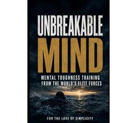 Unbreakable Mind: Mental Toughness Training from the World's Elite Forces: 51