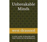 Unbreakable Minds: A STOIC GUIDE TO DEALING WITH TOXIC PEOPLE IN THE WORKPLACE