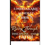 UNBREAKABLE MINDSET: How to Build Resilient Mental Strength When Life Breaks You.