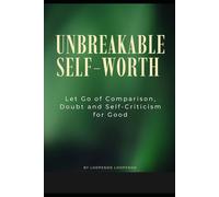 Unbreakable Self-Worth: This book teaches you how to stop comparison, silence self-criticism and build confidence from within.
