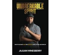 Unbreakable Spirit: How to Cultivate Hope and Resilience When You Feel Like Giving Up