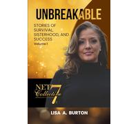 UNBREAKABLE: STORIES OF SURVIVAL, SISTERHOOD, AND SUCCESS Volume 1