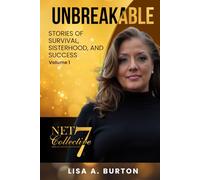 UNBREAKABLE: STORIES OF SURVIVAL, SISTERHOOD, AND SUCCESS Volume 1