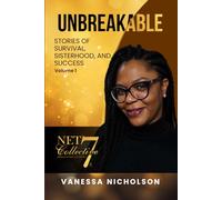 Unbreakable: Stories of Survival, Sisterhood, and Success Volume 1