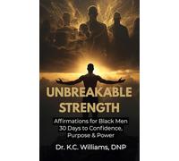 UNBREAKABLE STRENGTH: Affirmations for Black Men - 30 Days to Confidence, Purpose & Power