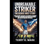 Unbreakable Striker: The George Hirst Story: From Injury Setbacks to Ipswich Stardom - How One Forward Redefined Resilience and Rise in English Football