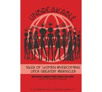 UNBREAKABLE: Tales Of Women Overcoming Life's Greatest Obstacles
