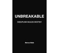 Unbreakable: The Discipline Blueprint to Transform Your Life