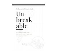 Unbreakable: The Executive Woman's Guide to Trauma Integration, Nervous System Mastery, and Regulated Power