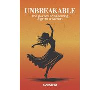 UNBREAKABLE: THE JOURNEY OF BECOMING A GIRL TO A WOMAN