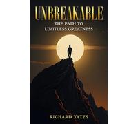 Unbreakable: The Path to Limitless Greatness