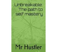 Unbreakable: The path to self mastery