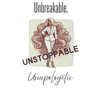Unbreakable, Unstoppable, Unapologetic
