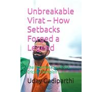 Unbreakable Virat - How Setbacks Forged a Legend: The Relentless Spirit of a Cricket Champion