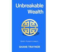 Unbreakable Wealth: Build it Protect it Keep it
