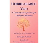 Unbreakable You: A Guided Journal for Strength, Growth & Resilience