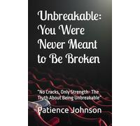Unbreakable: You Were Never Meant to Be Broken: “No Cracks, Only Strength- The Truth About Being Unbreakable”
