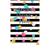 Unbreaking a broken Mind: FROM THE INSIDE OUT