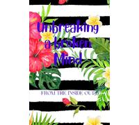Unbreaking a broken Mind: FROM THE INSIDE OUT