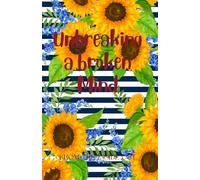 Unbreaking a broken Mind: FROM THE INSIDE OUT