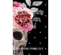 Unbreaking a broken Mind: FROM THE INSIDE OUT