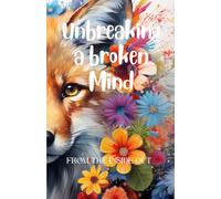 Unbreaking a broken Mind: FROM THE INSIDE OUT
