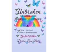 Unbroken: A Journey From Homelessness to Healing: How I Survived 10 Years of Homelessness