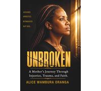Unbroken: A Mother's Journey Through Injustice , Trauma, and Faith