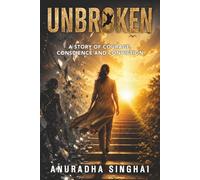 Unbroken: A Story of Courage, Conscience and Conviction