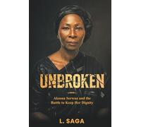UNBROKEN: Akosua Serwaa and the Battle to Keep Her Dignity