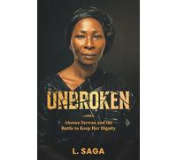 UNBROKEN: Akosua Serwaa and the Battle to Keep Her Dignity