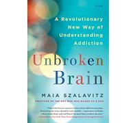Unbroken Brain: A Revolutionary New Way of Understanding Addiction