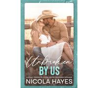 Unbroken by Us: A Steamy Friends to Lovers Protector Cowboy Romance