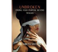 Unbroken: Finding Your Purpose Beyond Trauma