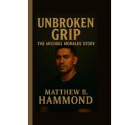 “Unbroken Grip: The Michael Morales Story”