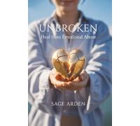 Unbroken: Heal from Emotional Abuse: Proven Steps to Reclaim Your Self-Worth, Set Boundaries, and Thrive After Manipulation