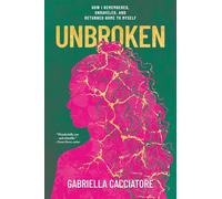 Unbroken: How I Remembered, Unraveled, and Returned Home to Myself