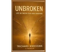 UNBROKEN: Life Between Fear and Shadows