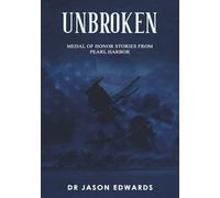 Unbroken: Medal of Honor Stories from the Battle of Pearl Harbor