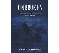 Unbroken: Medal of Honor Stories from the Battle of Pearl Harbor