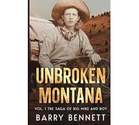 Unbroken Montana: Vol 1. The Saga of Big Mike and Roy