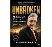 UNBROKEN: My Battle with Cancer and the Will to Lead