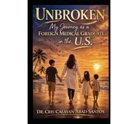 Unbroken: My Journey as a Foreign Medical Graduate in the U.S.