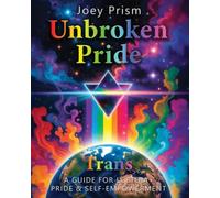 Unbroken Pride - Trans Edition (US & Canada): A Guide for LGBTQI Pride & Self-Empowerment
