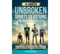 UNBROKEN: Sports Devotions for Injured Athletes: Biblical Guidance to Build Grit, Resilience, Perseverance & Hope for Comeback Athletes on Their Healing Journey