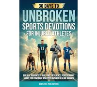 UNBROKEN: Sports Devotions for Injured Athletes: Biblical Guidance to Build Grit, Resilience, Perseverance & Hope for Comeback Athletes on Their Healing Journey