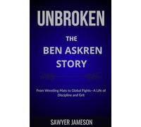 Unbroken: The Ben Askren Story: From Wrestling Mats to Global Fights - A Life of Discipline and Grit